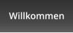 Willkommen